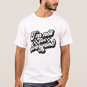Ik ben niet voor iedereen Grappige sarcastische T-shirt