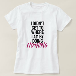 Ik ben niet waar ik nu ben door niets te doen  t-shirt