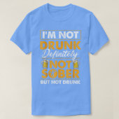 Ik ben niet zeker Drink, zeker niet Sober Funny Be T-shirt (Design voorkant)