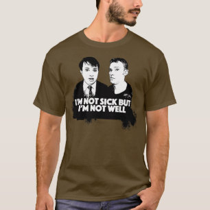 Ik ben niet ziek, maar ik niet goed peep Show fan T-shirt