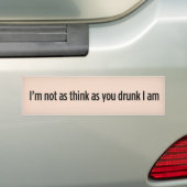 Ik ben niet zo erg als je drink. bumpersticker (Op auto)