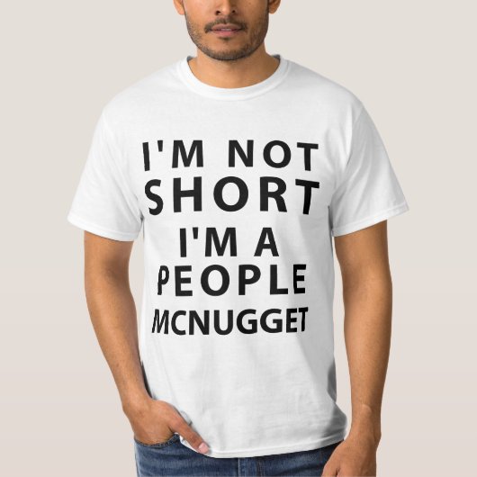 Ik ben niet zo klein dat ik een People McNugget be T-shirt (Voorkant)