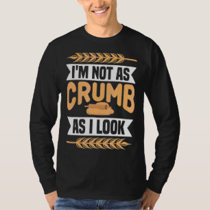 Ik ben niet zo kruimel als ik zie bakkerij bakkers t-shirt