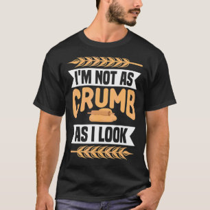 Ik ben niet zo kruimel als ik zie bakkerij bakkers t-shirt