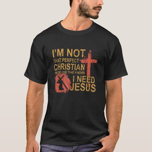 Ik ben niet zo perfect Christelijk dat ik Jezus no T-shirt (Voorkant)