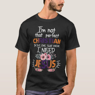 Ik ben niet zo perfect Christelijk dat ik weet dat T-shirt