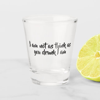 Ik ben niet zo slim als jij denkt dat ik dronken b shot glas