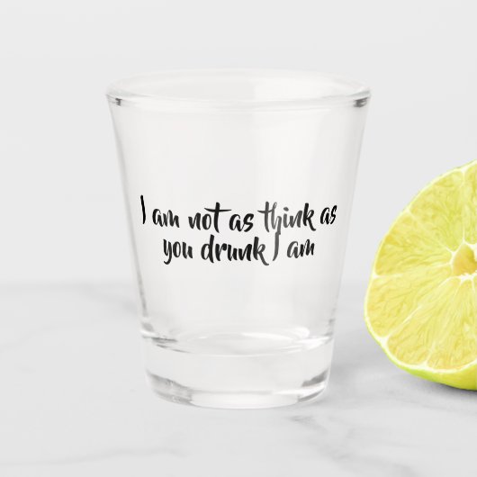 Ik ben niet zo slim als jij denkt dat ik dronken b shot glas (Voorkant)
