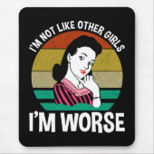 Ik ben niet zoals andere meisjes, ik ben erger muismat (Voorkant)