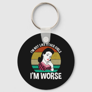 Ik ben niet zoals andere meisjes, ik ben erger sleutelhanger