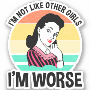 Ik ben niet zoals andere meisjes, ik ben erger sticker