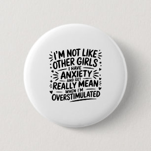 Ik ben niet zoals andere meisjes, ik heb angst en  ronde button 5,7 cm