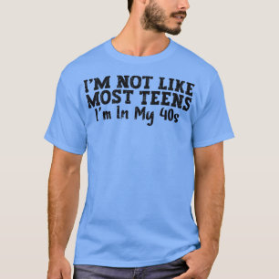 Ik ben niet zoals de meeste Tiener IM in mijn jare T-shirt