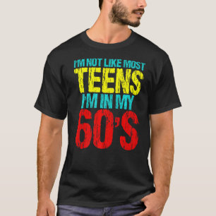 Ik ben niet zoals de meeste Tieners in mijn 60 Sar T-shirt