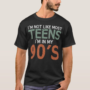 Ik ben niet zoals de meeste Tieners in mijn 90's S T-shirt