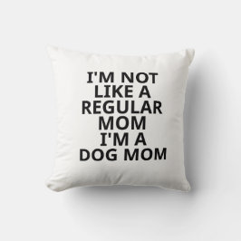 Ik ben niet zoals een gewone mama... ik ben een ho kussen