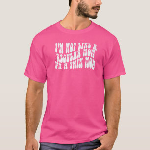 Ik ben niet zoals een gewone mama... ik ben een tw t-shirt