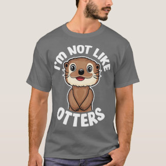 Ik ben niet zoals otters - grappige citaten klinke t-shirt
