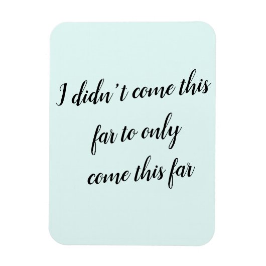 Ik ben niet zover gekomen om alleen zo ver te kome magneet (Verticaal)