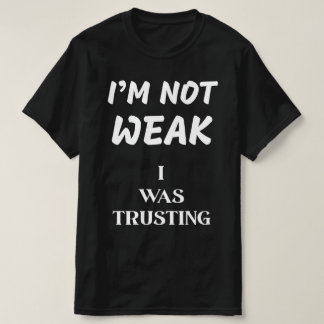 IK BEN NIET ZWAK, IK VERTROUWDE T-SHIRT