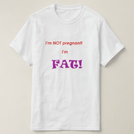 Ik ben niet zwanger, ik ben dik! t-shirt