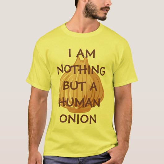 IK BEN NIETS, MAAR EEN MENSELIJKE ONIE! T-SHIRT (Voorkant)