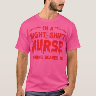 Ik ben Night Shift Zurse Niets maakt me gek4 T-shirt