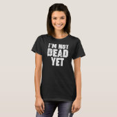 Ik ben nog niet dood t-shirt (Voorkant volledig)