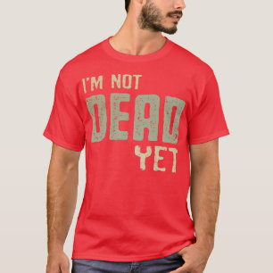 Ik ben nog niet dood t-shirt