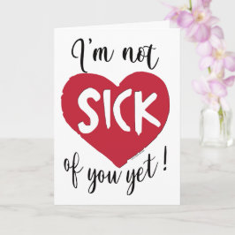 Ik ben nog niet ziek van je, Valentijn Kaart