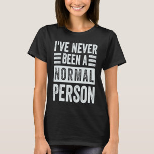 Ik ben nog nooit een normaal persoonlijkheidsironi t-shirt