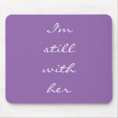 "Ik ben nog steeds bij haar" Muismat (Voorkant)