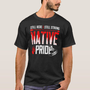 Ik ben nog steeds een sterke indianenpride. t-shirt