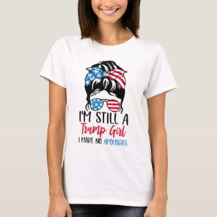 Ik ben nog steeds een Trump Girl die ik geen excus T-shirt