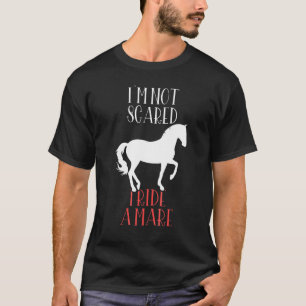 Ik ben nooit bang ik rij een merrie Horse Girl T-shirt
