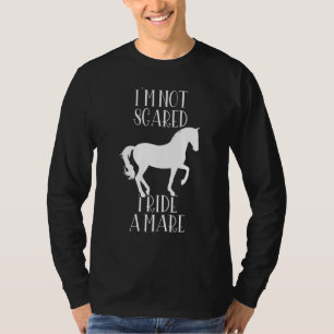 Ik ben nooit bang ik rij een merrie  Paard meisje T-shirt