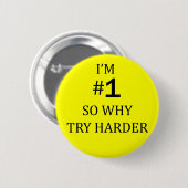 Ik ben nr. 1 dus waarom probeer Harder Ronde Button 5,7 Cm (Voorkant /achterkant)
