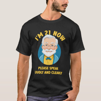 Ik ben nu 21, spreek alsjeblieft luid en duidelijk t-shirt