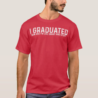 Ik ben nu afgestudeerd en ik ben slim en zo vriend t-shirt
