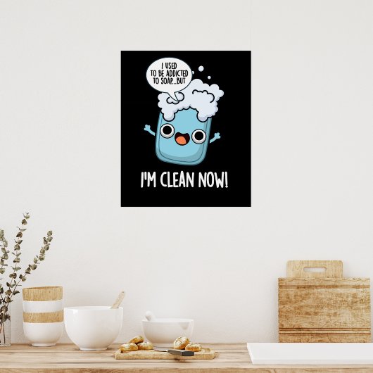 Ik ben nu schoner, grappig toegewijd aan zeep Pun  Poster (Keuken)