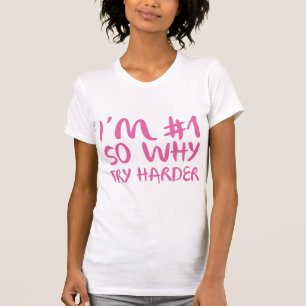 Ik ben nummer 1 dus waarom je harder probeert t-shirt