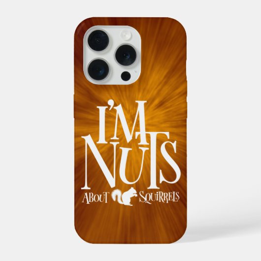 Ik ben Nuts - grappige eekhoornliefhebber iPhone Hoesje (Achterkant)