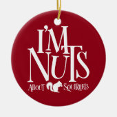 Ik ben Nuts - grappige eekhoornliefhebber Keramisch Ornament (Voorkant)