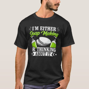 Ik ben óf zeep maken óf eraan denken Zeep M T-shirt