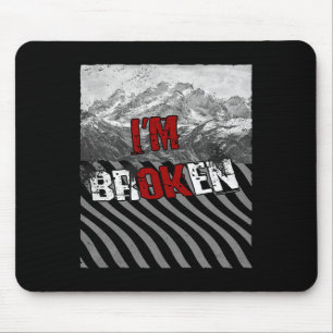 Ik ben ok gebroken - ik ben gebroken 1 muismat