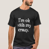 Ik ben ok met mijn Crazy Funny Gezegde (op rug) T-shirt (Voorkant)