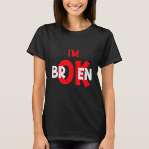 Ik ben oké Ik ben gebroken Ik ben oké Ik ben gebro T-shirt