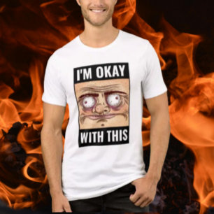 Ik ben oké met dit meme gezicht shirt