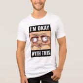 Ik ben oké met dit meme gezicht shirt (Voorkant)
