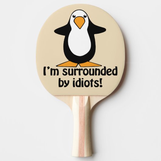 Ik ben omringd door idioten. Funny Penguin Funny Tafeltennisbatje (Voorkant)